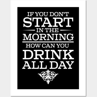 If You Don't Start Drinking In The Morning How Can You Drink All Day - Beer Lover Posters and Art